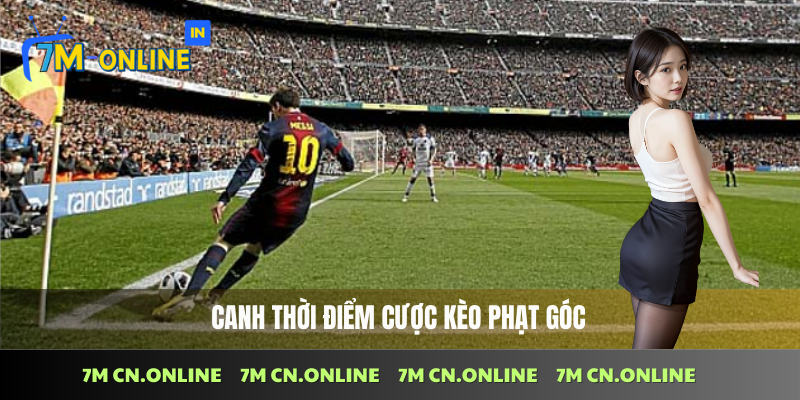 Cách Bắt Kèo Phạt Góc Thắng Đậm Từ Chuyên Gia 7M CN 4 Lựa chọn thời điểm chuẩn xác khi đặt kèo phạt góc