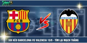 Soi Kèo Barcelona Vs Valencia 15/9 - Tìm Lại Mạch Thắng