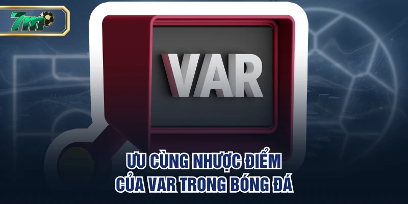 Phân Tích Về Var Trong Bóng Đá Hoạt Động Như Nào? 4 Ưu cùng nhược điểm của VAR trong bóng đá